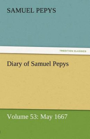 Carte Diary of Samuel Pepys - Volume 53 Samuel Pepys
