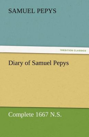Könyv Diary of Samuel Pepys - Complete 1667 N.S. Samuel Pepys