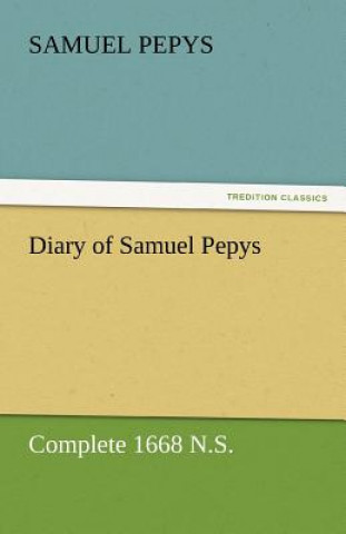 Kniha Diary of Samuel Pepys - Complete 1668 N.S. Samuel Pepys