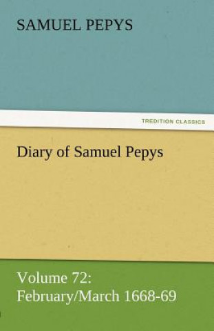 Könyv Diary of Samuel Pepys - Volume 72 Samuel Pepys