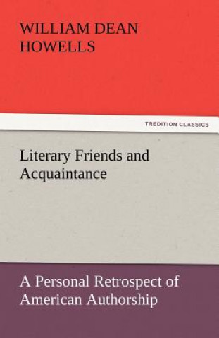 Книга Literary Friends and Acquaintance, a Personal Retrospect of American Authorship William Dean Howells