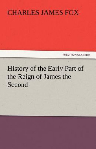 Carte History of the Early Part of the Reign of James the Second Charles James Fox