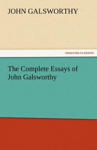 Kniha Complete Essays of John Galsworthy John Galsworthy