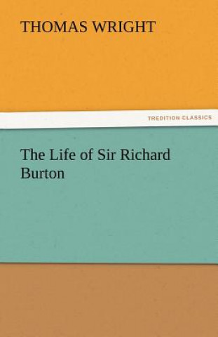 Kniha Life of Sir Richard Burton Thomas Wright