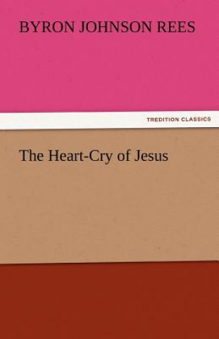 Kniha Heart-Cry of Jesus Byron J. (Byron Johnson) Rees