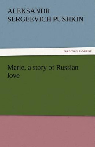 Carte Marie, a Story of Russian Love Aleksandr Sergeevich Pushkin