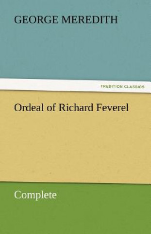 Knjiga Ordeal of Richard Feverel - Complete George Meredith