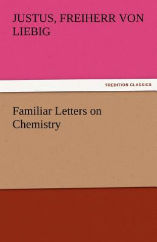 Carte Familiar Letters on Chemistry Justus