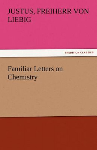 Kniha Familiar Letters on Chemistry Justus