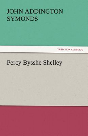 Kniha Percy Bysshe Shelley John Addington Symonds