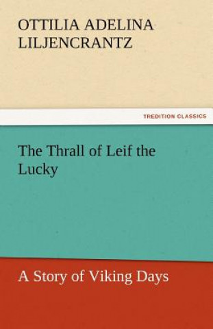 Carte Thrall of Leif the Lucky a Story of Viking Days Ottilie A. Liljencrantz