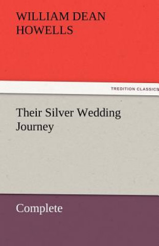 Kniha Their Silver Wedding Journey - Complete William Dean Howells