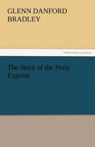 Buch Story of the Pony Express Glenn Danford Bradley