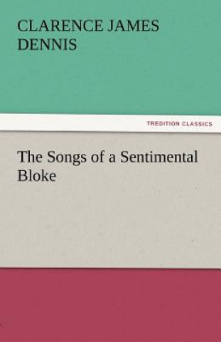 Книга Songs of a Sentimental Bloke Clarence James Dennis