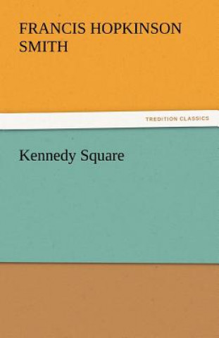 Könyv Kennedy Square Francis Hopkinson Smith