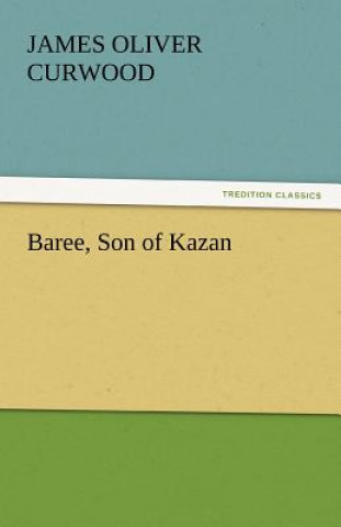Carte Baree, Son of Kazan James Oliver Curwood