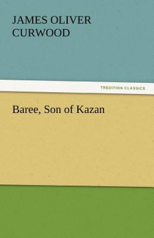 Kniha Baree, Son of Kazan James Oliver Curwood