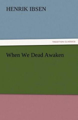 Książka When We Dead Awaken Henrik Ibsen