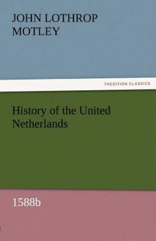 Carte History of the United Netherlands, 1588b John Lothrop Motley