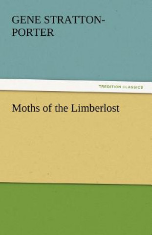 Könyv Moths of the Limberlost Gene Stratton-Porter