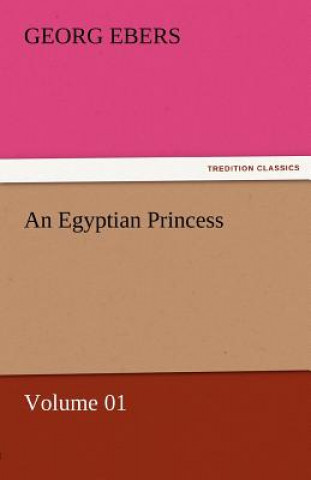 Könyv Egyptian Princess - Volume 01 Georg Ebers