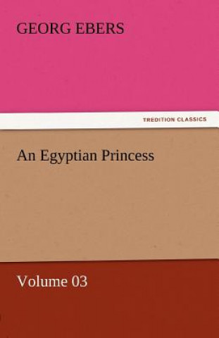 Carte Egyptian Princess - Volume 03 Georg Ebers