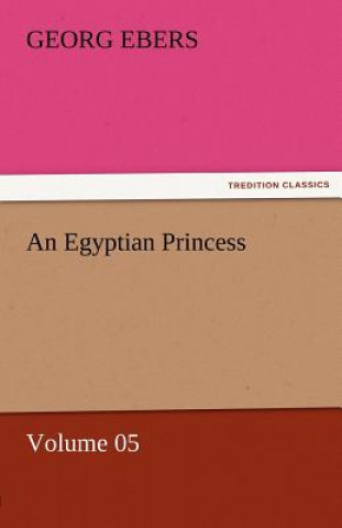 Carte Egyptian Princess - Volume 05 Georg Ebers