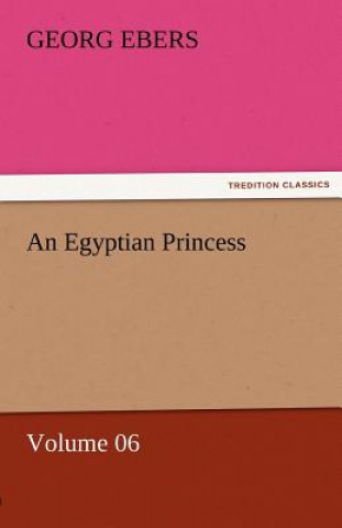 Carte Egyptian Princess - Volume 06 Georg Ebers