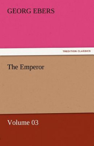 Knjiga Emperor - Volume 03 Georg Ebers