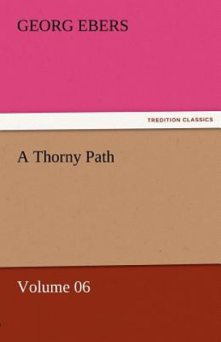 Carte Thorny Path - Volume 06 Georg Ebers