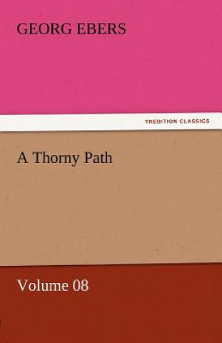 Carte Thorny Path - Volume 08 Georg Ebers