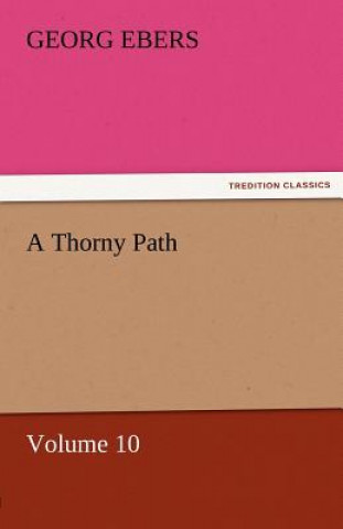 Carte Thorny Path - Volume 10 Georg Ebers