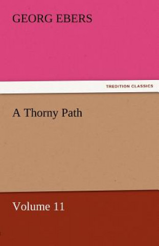 Carte Thorny Path - Volume 11 Georg Ebers