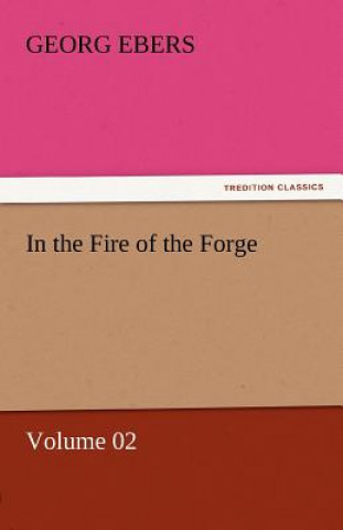 Könyv In the Fire of the Forge - Volume 02 Georg Ebers