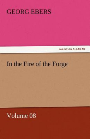 Könyv In the Fire of the Forge - Volume 08 Georg Ebers
