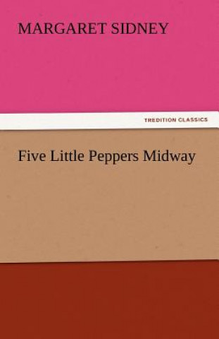 Kniha Five Little Peppers Midway Margaret Sidney