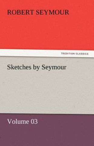 Kniha Sketches by Seymour - Volume 03 Robert Seymour