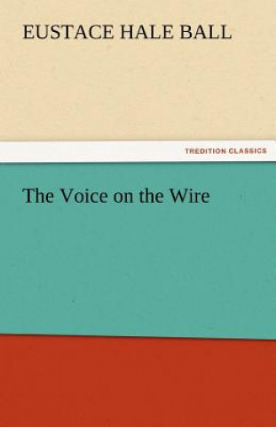 Libro Voice on the Wire Eustace Hale Ball