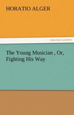 Buch Young Musician, Or, Fighting His Way Horatio Alger