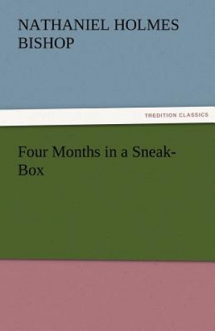 Knjiga Four Months in a Sneak-Box Nathaniel H. (Nathaniel Holmes) Bishop