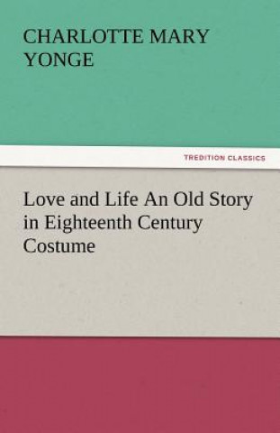 Книга Love and Life an Old Story in Eighteenth Century Costume Charlotte Mary Yonge