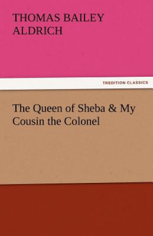 Könyv Queen of Sheba & My Cousin the Colonel Thomas Bailey Aldrich