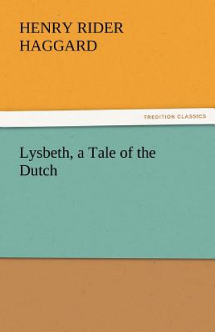 Knjiga Lysbeth, a Tale of the Dutch Henry Rider Haggard