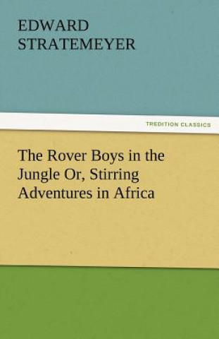 Kniha Rover Boys in the Jungle Or, Stirring Adventures in Africa Edward Stratemeyer