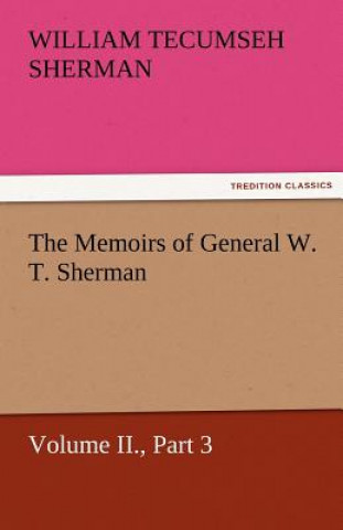 Book Memoirs of General W. T. Sherman, Volume II., Part 3 William T. (William Tecumseh) Sherman