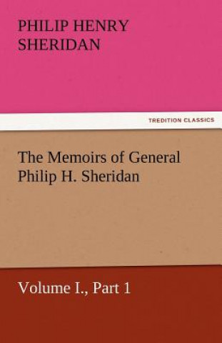 Книга Memoirs of General Philip H. Sheridan, Volume I., Part 1 Philip Henry Sheridan