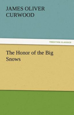 Kniha Honor of the Big Snows James Oliver Curwood