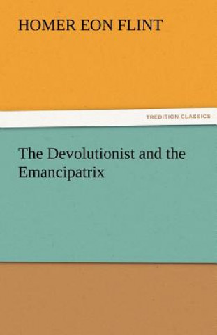 Book Devolutionist and the Emancipatrix Homer Eon Flint