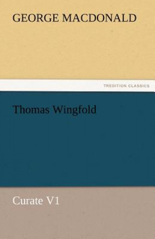 Buch Thomas Wingfold, Curate V1 George MacDonald