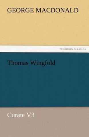 Könyv Thomas Wingfold, Curate V3 George MacDonald